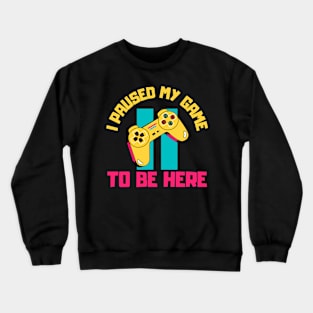 I Paused My Game to Be Here Crewneck Sweatshirt